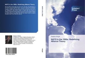 NATO in the 1990s: Redefining Alliance Theory di Stephen Wright edito da SPS