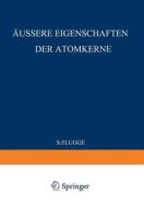 External Properties of Atomic Nuclei / Äussere Eigenschaften der Atomkerne di S. Flügge edito da Springer Berlin Heidelberg