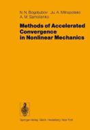 Methods of Accelerated Convergence in Nonlinear Mechanics di N. N. Bogoljubov, J. A. Mitropoliskii, A. M. Samoilenko edito da Springer Berlin Heidelberg