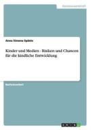 Kinder und Medien - Risiken und Chancen für die kindliche Entwicklung di Anna Simona Spänle edito da GRIN Publishing