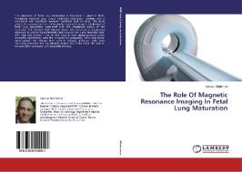 The Role Of Magnetic Resonance Imaging In Fetal Lung Maturation di Ayman Abulenien edito da LAP Lambert Academic Publishing