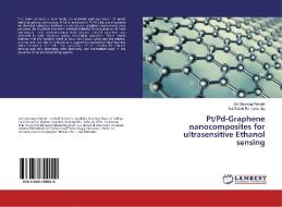 Pt/Pd-Graphene nanocomposites for ultrasensitive Ethanol sensing di Sai Gourang Patnaik, Sai Satish Ramamurthy edito da LAP Lambert Academic Publishing