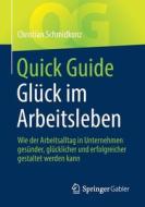 Quick Guide Glück im Arbeitsleben di Christian Schmidkonz edito da Springer-Verlag GmbH