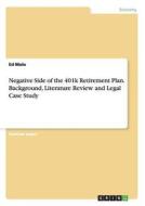 Negative Side of the 401k Retirement Plan.Background, Literature Review and Legal Case Study di Ed Malo edito da GRIN Verlag