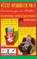 Sültz' Sparbuch Nr.9 - Erinnerungen an Mutter... Gesundheitstipps und praktische Tipps im Haushalt di Renate Sültz edito da Books on Demand