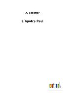 L´Apotre Paul di A. Sabatier edito da Outlook Verlag