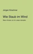 Wie Staub Im Wind di J Rgen Kirschner edito da Books On Demand