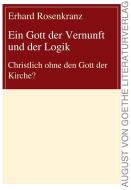 Ein Gott der Vernunft und der Logik di Erhard Rosenkranz edito da Fouque Literaturverlag