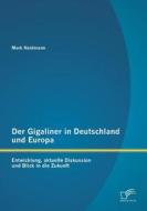 Der Gigaliner in Deutschland und Europa: Entwicklung, aktuelle Diskussion und Blick in die Zukunft di Mark Heidmann edito da Diplomica Verlag