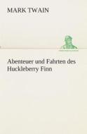 Abenteuer Und Fahrten Des Huckleberry Finn di Mark Twain edito da Tredition Classics
