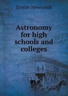 Astronomy For High Schools And Colleges di Simon Newcomb edito da Book On Demand Ltd.