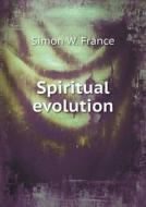 Spiritual Evolution di Simon W France edito da Book On Demand Ltd.