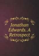 Jonathan Edwards. A Retrospect di Harry Norman Gardiner edito da Book On Demand Ltd.
