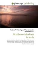 Northern Mariana Islands di Frederic P Miller, Agnes F Vandome, John McBrewster edito da Alphascript Publishing