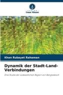 Dynamik der Stadt-Land-Verbindungen di Khan Rubayet Rahaman edito da Verlag Unser Wissen