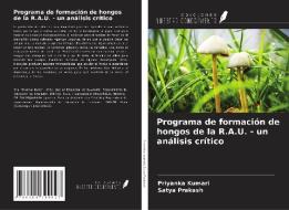 Programa de formación de hongos de la R.A.U. - un análisis crítico di Priyanka Kumari, Satya Prakash edito da Ediciones Nuestro Conocimiento