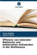 Effizienz von lebenden Bakterien und bakteriellen Zellwänden in der Bleibiosorp di Faiza Kadhim, Harith Fahad edito da Verlag Unser Wissen