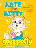 Kate The Kitty Goes Potty di Kristine Hokstad-Myzyri edito da LIGHTNING SOURCE INC