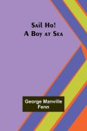 Sail Ho! A Boy at Sea di George Manville Fenn edito da Alpha Editions