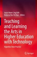 Teaching and Learning the Arts in Higher Education with Technology: Vignettes from Practice edito da SPRINGER NATURE