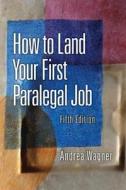 How To Land Your First Paralegal Job di Andrea Wagner edito da Pearson Education (us)