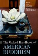 The Oxford Handbook Of American Buddhism edito da Oxford University Press Inc