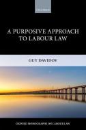 A Purposive Approach to Labour Law di Guy Davidov edito da OXFORD UNIV PR