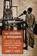 The Sounds Of Mandarin di Janet Y. Chen edito da Columbia University Press