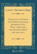 Catalogue of Carson and Newman College, Jefferson City, Tenn., 1909-1910, and Announcement for 1910-1911 (Classic Reprint) di Carson-Newman College edito da Forgotten Books