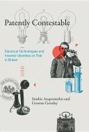 Patently Contestable - Electrical Technologies and Inventor Identities on Trial in Britain di Stathis Arapostathis edito da MIT Press
