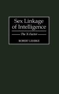Sex Linkage of Intelligence di Robert Lehrke edito da Praeger Publishers