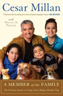 A Member of the Family: The Ultimate Guide to Living with a Happy, Healthy Dog di Cesar Millan edito da THREE RIVERS PR