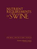 Nutrient Requirements of Swine: Eleventh Revised Edition di National Research Council, Division On Earth And Life Studies, Board On Agriculture And Natural Resourc edito da NATL ACADEMY PR