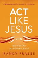 Act Like Jesus Study Guide di Randy Frazee edito da Zondervan