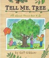 Tell Me, Tree: All about Trees for Kids di Gail Gibbons edito da LITTLE BROWN & CO
