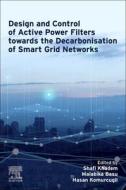 Design and Control of Active Power Filters Towards the Decarbonisation of Smart Grid Networks edito da ELSEVIER