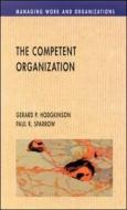 The Competent Organisation di Gerard P.  Hodgkinson, Paul Sparrow, Hoggkinson edito da OPEN UNIV PR