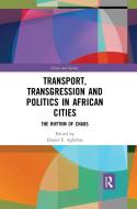 Transport, Transgression And Politics In African Cities edito da Taylor & Francis Ltd