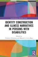 Identity Construction And Illness Narratives In Persons With Disabilities edito da Taylor & Francis Ltd