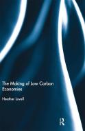The Making Of Low Carbon Economies di Heather Lovell edito da Taylor & Francis Ltd