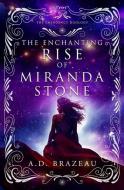 The Enchanting Rise of Miranda Stone di A. D. Brazeau edito da EVERNIGHT TEEN