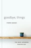 Goodbye, Things di Fumio Sasaki edito da Norton & Company