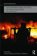 The International Politics of Mass Atrocities di David R. Black edito da Routledge