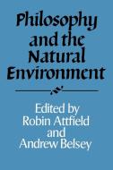 Philosophy and the Natural Environment di Robin Attfield, Andrew Belsey edito da Cambridge University Press