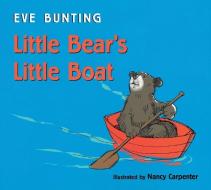 Little Bear's Little Boat di Bunting Eve Bunting edito da Hmh Books