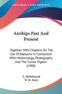 Airships Past And Present: Together With di A. HILDEBRANDT edito da Kessinger Publishing