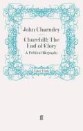 Churchill: The End of Glory di John Charmley edito da Faber and Faber ltd.