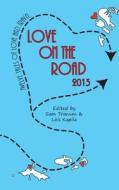 Love on the Road 2013: Twelve Tales of Love and Travel di Sam Tranum edito da Malinki Press