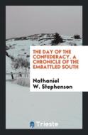 The Day of the Confederacy. A Chronicle of the Embattled South di Nathaniel W. Stephenson edito da Trieste Publishing