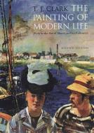 The Painting of Modern Life: Paris in the Art of Manet and His Followers - Revised Edition di T. J. Clark edito da PRINCETON UNIV PR